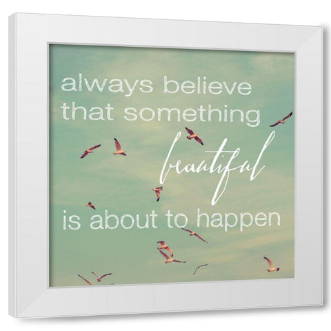 Always Believe  White Modern Wood Framed Art Print by Bock, Alicia