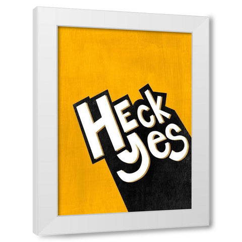 Heck Yes  White Modern Wood Framed Art Print by Leonard, Sarah