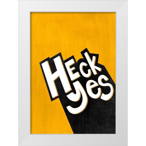 Heck Yes  White Modern Wood Framed Art Print by Leonard, Sarah