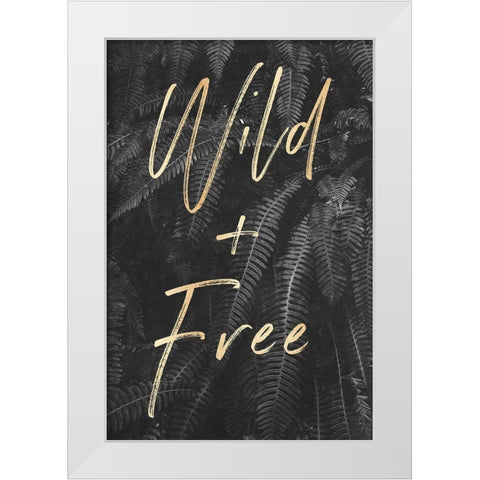 Wild and Free Quote Gray Ferns White Modern Wood Framed Art Print by Nature Magick