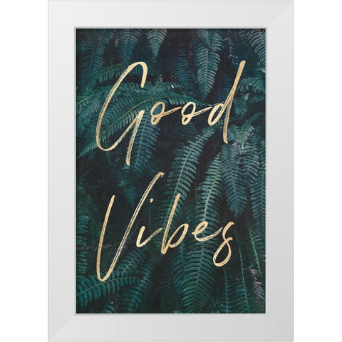 Good Vibes Greenery Ferns Gold Quote Portrait White Modern Wood Framed Art Print by Nature Magick