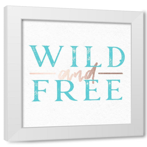 Wild and Free Turquoise Adventure Quote White Modern Wood Framed Art Print by Nature Magick