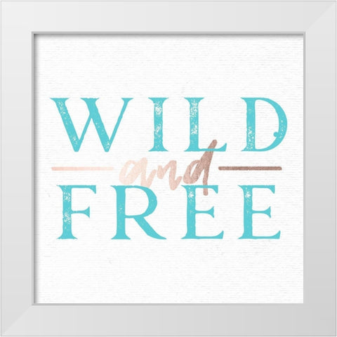 Wild and Free Turquoise Adventure Quote White Modern Wood Framed Art Print by Nature Magick