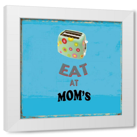 Eat at Moms White Modern Wood Framed Art Print by PI Studio