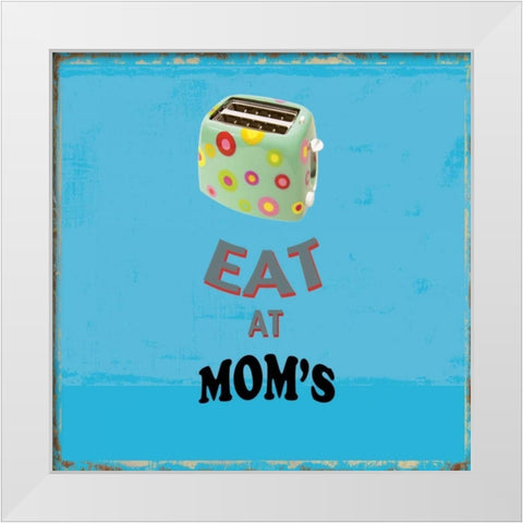 Eat at Moms White Modern Wood Framed Art Print by PI Studio