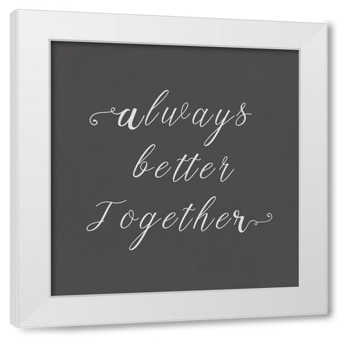 Always Better Together  White Modern Wood Framed Art Print by PI Studio