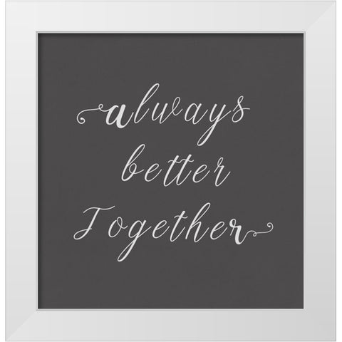 Always Better Together  White Modern Wood Framed Art Print by PI Studio