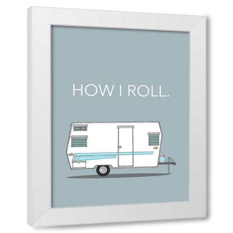 How I Roll White Modern Wood Framed Art Print by Annie Bailey Art