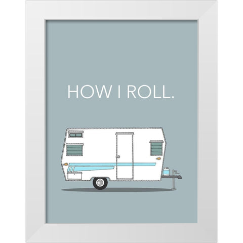 How I Roll White Modern Wood Framed Art Print by Annie Bailey Art