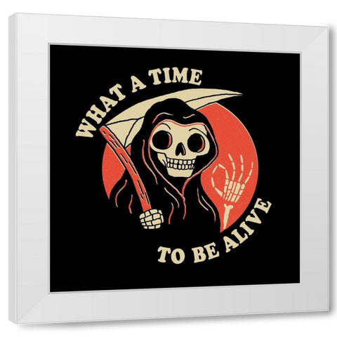 What a Time to Be Alive White Modern Wood Framed Art Print by Buxton, Michael