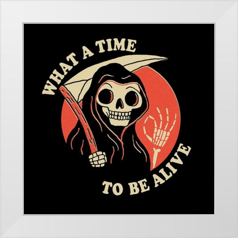 What a Time to Be Alive White Modern Wood Framed Art Print by Buxton, Michael