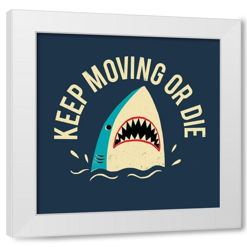 Keep Moving Or Die White Modern Wood Framed Art Print by Buxton, Michael