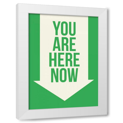 You Are Here Now White Modern Wood Framed Art Print by GraphINC