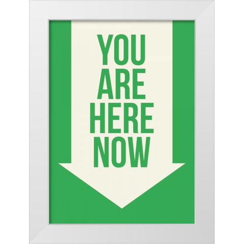You Are Here Now White Modern Wood Framed Art Print by GraphINC
