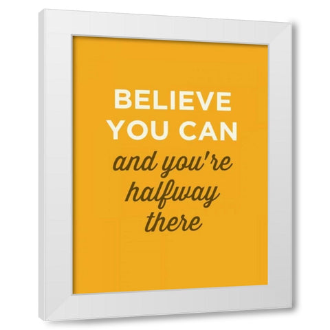 Believe You Can White Modern Wood Framed Art Print by GraphINC