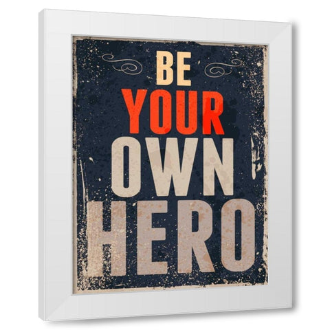 Be Your Own Hero White Modern Wood Framed Art Print by GraphINC