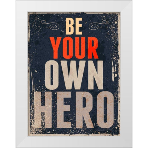 Be Your Own Hero White Modern Wood Framed Art Print by GraphINC
