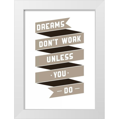 Dreams Donaâ‚¬â„¢t work White Modern Wood Framed Art Print by GraphINC