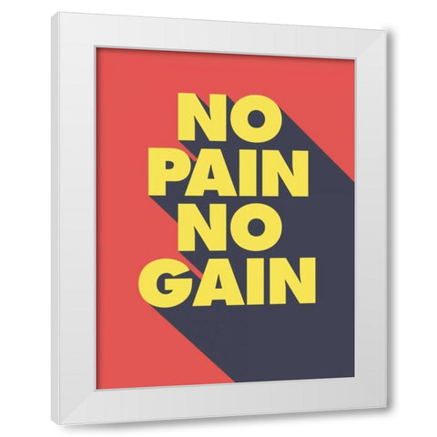 No Pain No Gain White Modern Wood Framed Art Print by GraphINC
