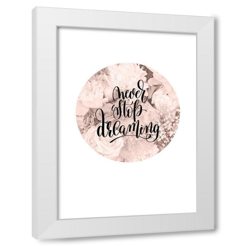 Never Stop Dreaming White Modern Wood Framed Art Print by TypeLike