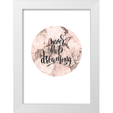 Never Stop Dreaming White Modern Wood Framed Art Print by TypeLike