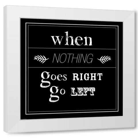When Nothing Goes Right White Modern Wood Framed Art Print by GraphINC