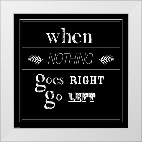 When Nothing Goes Right White Modern Wood Framed Art Print by GraphINC