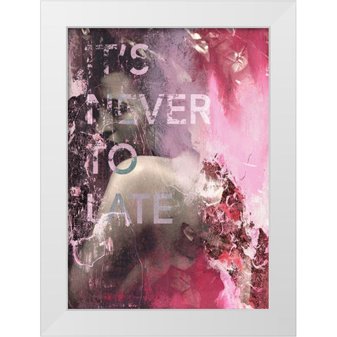 Its Never Too Late White Modern Wood Framed Art Print by Design Fabrikken