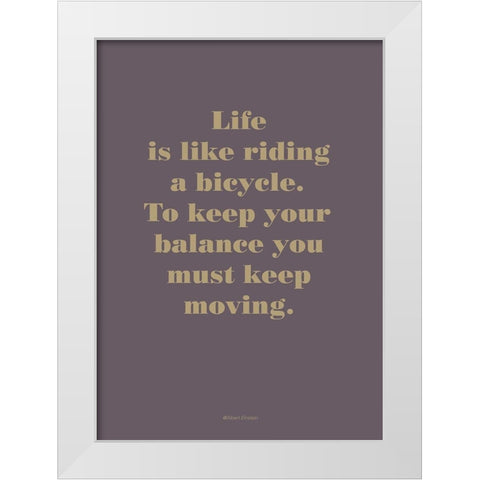 Life is Like White Modern Wood Framed Art Print by Design Fabrikken