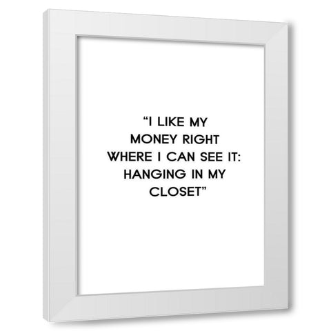 I Like My Money White Modern Wood Framed Art Print by Design Fabrikken