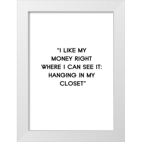I Like My Money White Modern Wood Framed Art Print by Design Fabrikken