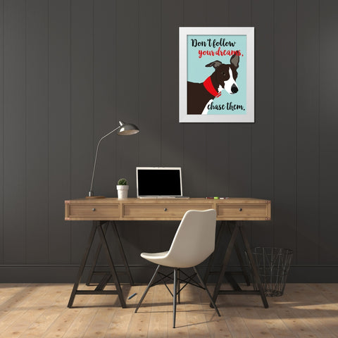 Dont Follow Your Dreams, Chase Them White Modern Wood Framed Art Print by Oliphant, Ginger