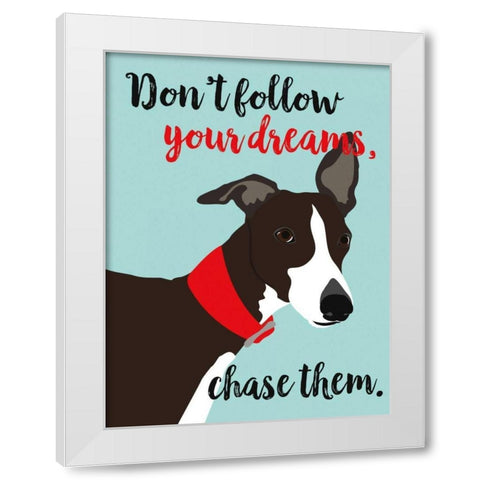 Dont Follow Your Dreams, Chase Them White Modern Wood Framed Art Print by Oliphant, Ginger