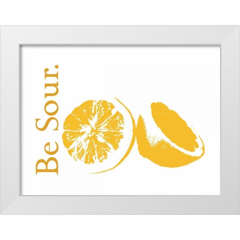 Be Sour White Modern Wood Framed Art Print by Proctor, Tenisha