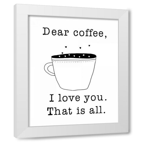 Dear Coffee White Modern Wood Framed Art Print by Weiss, Jan