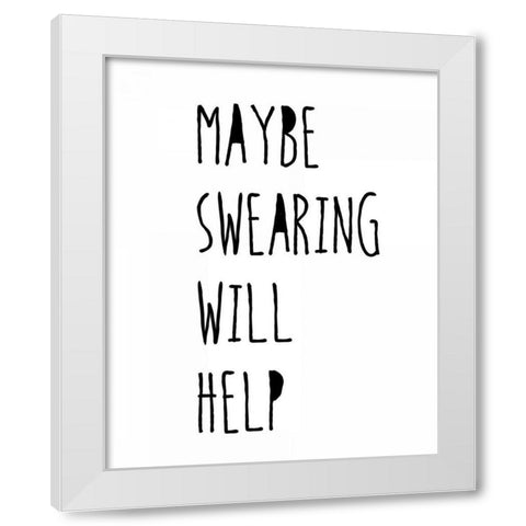 Swearing Helps White Modern Wood Framed Art Print by Weiss, Jan