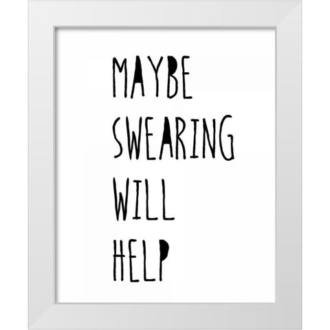 Swearing Helps White Modern Wood Framed Art Print by Weiss, Jan