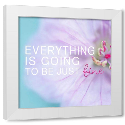 Everything is Going to be Just Fine White Modern Wood Framed Art Print by Gardner, Sarah