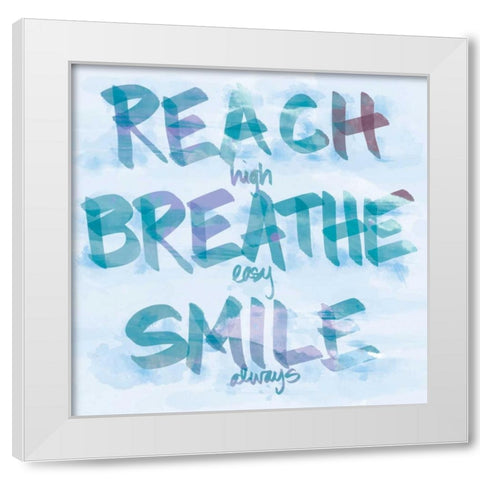 Reach, Breathe, Smile White Modern Wood Framed Art Print by SD Graphics Studio