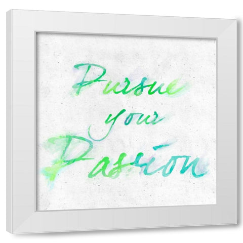 Pursue your Passion White Modern Wood Framed Art Print by SD Graphics Studio