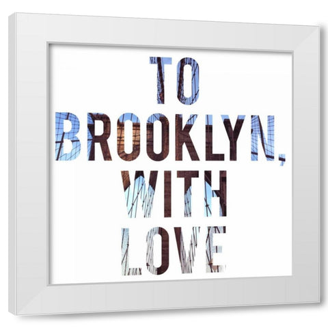 To Brooklyn with Love White Modern Wood Framed Art Print by Acosta
