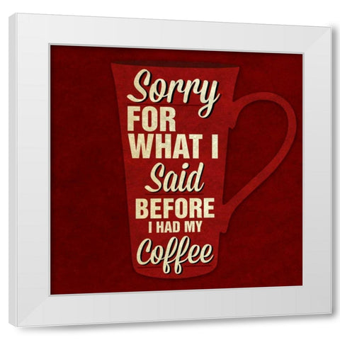Sorry For What I Said III White Modern Wood Framed Art Print by Studio, Sd Graphics