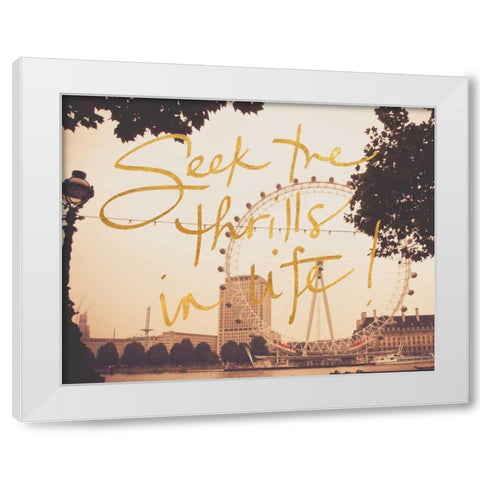Seek Thrills In Life White Modern Wood Framed Art Print by Navas, Emily
