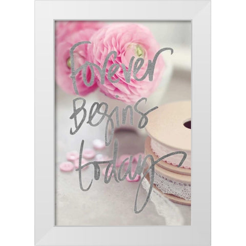Forever Begins Today White Modern Wood Framed Art Print by Gardner, Sarah