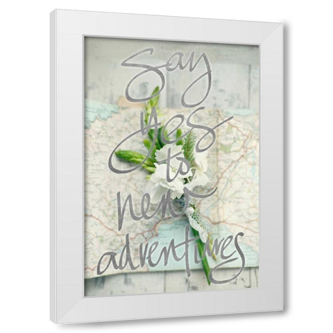 Say Yes To New Adventures (silver) White Modern Wood Framed Art Print by Gardner, Sarah