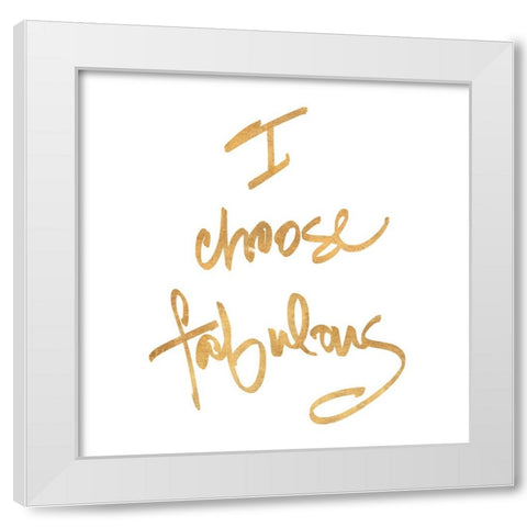 Choose Fabulous White Modern Wood Framed Art Print by SD Graphics Studio