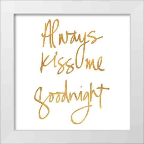 Always Kiss Me Goodnight White Modern Wood Framed Art Print by SD Graphics Studio