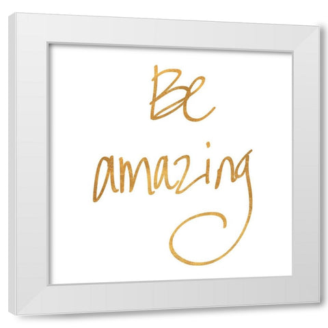 Be Amazing White Modern Wood Framed Art Print by SD Graphics Studio