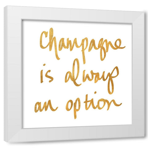 Champagne is Always an Option White Modern Wood Framed Art Print by SD Graphics Studio