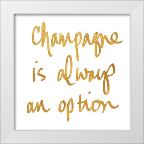 Champagne is Always an Option White Modern Wood Framed Art Print by SD Graphics Studio